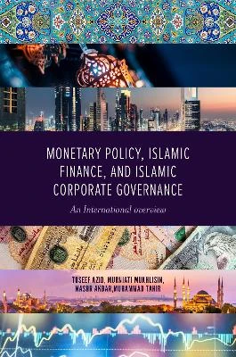 Monetary Policy, Islamic Finance, and Islamic Corporate Governance: An International Overview by Toseef Azid 9781800437876