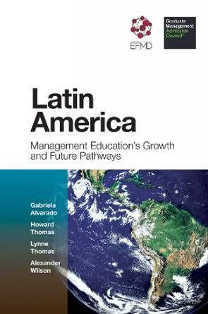 Latin America: Management Education's Growth and Future Pathways by Gabriela Alvarado 9781787568082