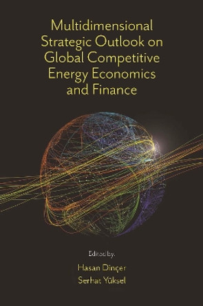 Multidimensional Strategic Outlook on Global Competitive Energy Economics and Finance by Hasan Dincer 9781801178990