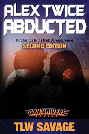 Alex Twice Abducted: Second Edition by Tlw Savage 9781947133013