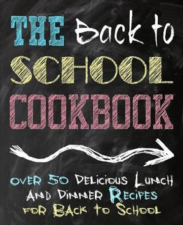 The Back to School Cookbook: Over 50 Delicious Lunch and Dinner Recipes for Back to School (2nd Edition) by Booksumo Press 9781694942296