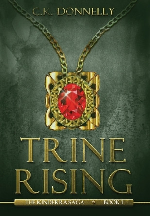 Trine Rising: The Kinderra Saga: Book 1 by C K Donnelly 9781735051802