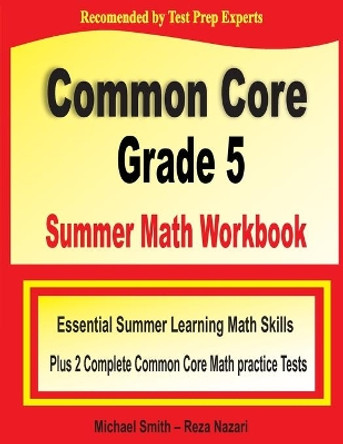 Common Core Grade 5 Summer Math Workbook: Essential Summer Learning Math Skills plus Two Complete Common Core Math Practice Tests by Michael Smith 9781646129874