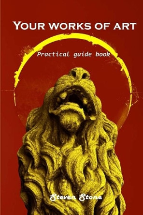 Your works of art: Practical guide book by Steven Stone 9781803101132