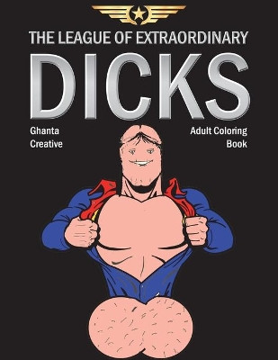 The League of Extraordinary Dicks: Adult Coloring Book by Ghanta Creative 9781948674317