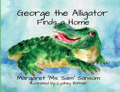 George the Alligator Finds a Home by Margaret Sansom 9781637772881
