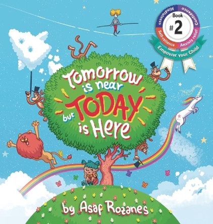 Tomorrow Is Near But Today Is Here: (childrens Books about Anxiety/Adhd/Stress Relief/Mindfulness, Picture Books, Preschool Books, Ages 3 5, Baby Books, Kids Books, Kindergarten Books, Ages 4 8) by Asaf Rozanes 9789659264773