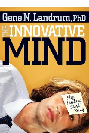 Innovative Mind: Stop Thinking, Start Being by Gene N Landrum 9781600374548