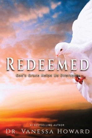 Redeemed: God's Grace Helps Us Overcome by Dr Vanessa Howard 9781736698785
