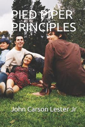 Pied Piper Principles by John Carson Lester Jr 9781794064034