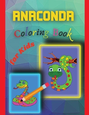 Anaconda Coloring Book for Kids: Amazing Anaconda Colouring Book for Kids by Stela 9789732013915