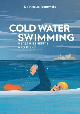 Cold Water Swimming Health Benefits and Risks by Nicolas Iconomidis 9782322463558