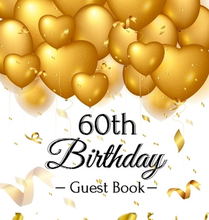 60th Birthday Guest Book: Gold Balloons Hearts Confetti Ribbons Theme, Best Wishes from Family and Friends to Write in, Guests Sign in for Party, Gift Log, A Lovely Gift Idea, Hardback by Birthday Guest Books Of Lorina 9788395823060