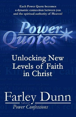 Power Quotes: Unlocking New Levels of Faith in Christ by Farley Dunn 9781943189762