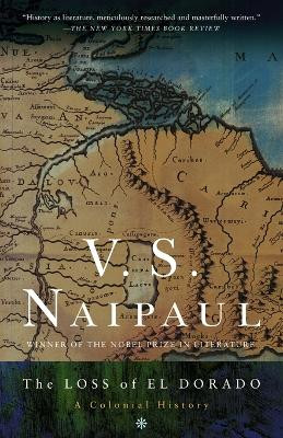 The Loss of El Dorado: A Colonial History by V. S. Naipaul 9781400030767