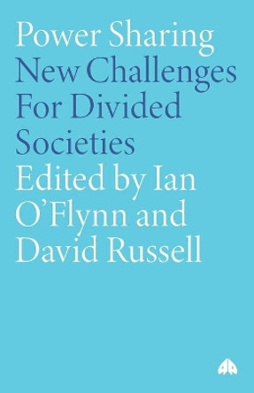Power Sharing: New Challenges For Divided Societies Ian O'Flynn 9780745322926 Power Sharing: New Challenges For Divided Societies Ian O'Flynn 9780745322926