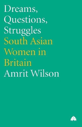 Dreams, Questions, Struggles: South Asian Women in Britain by Amrit Wilson 9780745318479