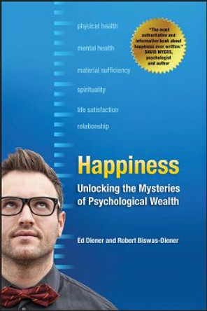 Happiness: Unlocking the Mysteries of Psychological Wealth by Ed Diener