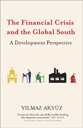 The Financial Crisis and the Global South: A Development Perspective by Yilmaz Akyuz 9780745333625