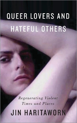 Queer Lovers and Hateful Others: Regenerating Violent Times and Places by Jin Haritaworn 9780745330617