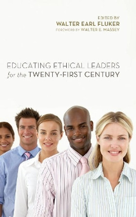 Educating Ethical Leaders for the Twenty-First Century by Walter Earl Fluker 9781498215619