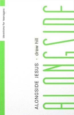 Alongside Jesus: Devotions for Teenagers: Devotions for Teenagers by Drew Hill 9781645072485