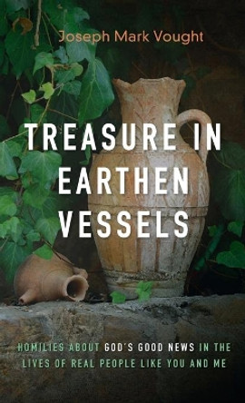 Treasure in Earthen Vessels by Joseph Mark Vought 9781666790276