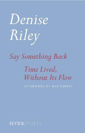 Say Something Back & Time Lived, Without Its Flow by Denise Riley