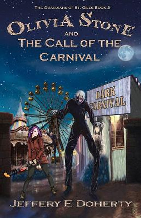 Olivia Stone and the Call of the Carnival by Jeffery E Doherty 9781922556646