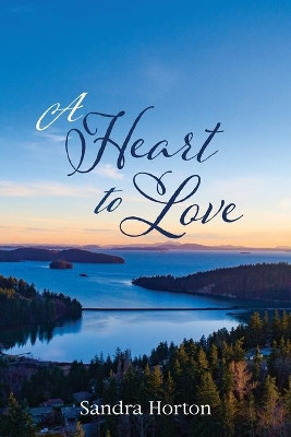 A Heart to Love by Sandra Horton 9781725278080