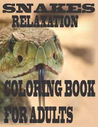 Snakes relaxation coloring book for adults: Stress Relief Coloring Book, Realistic SNAKES for Coloring Stress Relieving - Illustrated Drawings and Artwork to Inspire ...kids And Adults (Snake Designs Coloring Books by Soudata Soad's 9798707734434