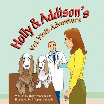 Holly & Addison's Vet Visit Adventure by Betsy Manchester 9781936046843