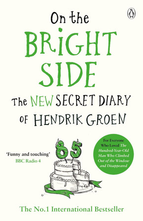 On the Bright Side: The new secret diary of Hendrik Groen by Hendrik Groen