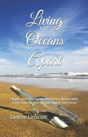 Living Oceans Apart: Hope and encouragement for those who have family and friends living overseas by Delme Linscott 9798648552043