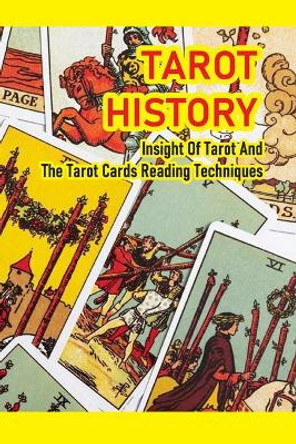 Tarot History: Insight Of Tarot And The Tarot Cards Reading Techniques: Tarot Card Reading by Kelly Hougham 9798523519482