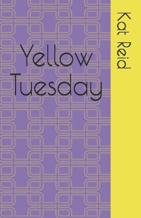 Yellow Tuesday by Kat Reid 9798728622031