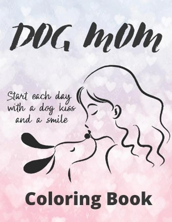 Dog Mom Coloring Book: dog mom quotes coloring book: Perfect For Girls/mom by Af Book Publisher 9798730699786