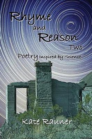 Rhyme and Reason Two: Poetry Inspired by Science by Kate Rauner 9781515036111