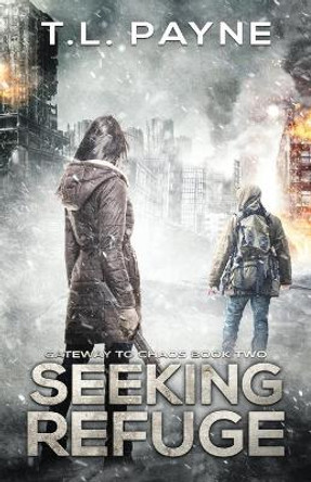 Seeking Refuge: A Post Apocalyptic EMP Survival Thriller (Gateway to Chaos Book Two) by T L Payne 9798632236409