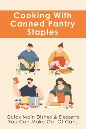 Cooking With Canned Pantry Staples: Quick Main Dishes & Desserts You Can Make Out Of Cans: Canned Peaches Dessert by Michel Lish 9798522036201