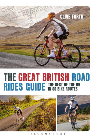 The Great British Road Rides Guide: The Best of the UK in 55 Bike Routes by Clive Forth