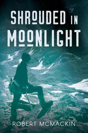 Shrouded in Moonlight by Robert McMackin 9798621594992