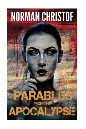 Parables From The Apocalypse: Box Set Volumes 1-5 by Norman Christof 9781502840257