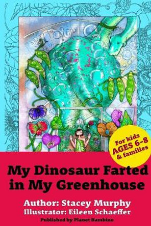 My Dinosaur Farted in My Greenhouse: (Perfect Bedtime Story for Young Readers Age 6-8) May Cause Giggles by Eileen Schaeffer 9781541206632