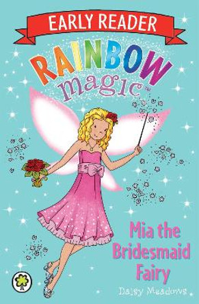 Rainbow Magic Early Reader: Mia the Bridesmaid Fairy by Daisy Meadows