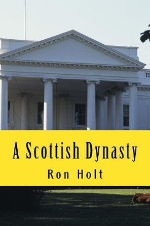 A Scottish Dynasty by Ron Holt 9781542775175