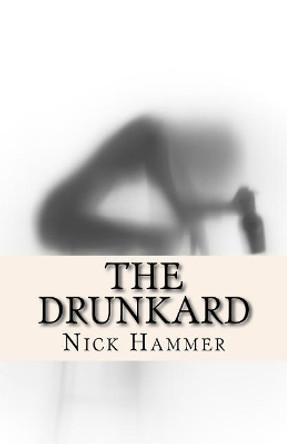 The Drunkard by Nick Hammer 9781544814025