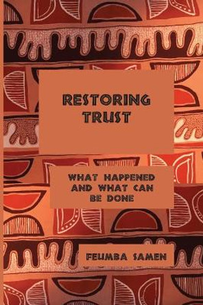 Restoring Trust: What Happened and What Can Be Done by Feumba Samen 9781543052169