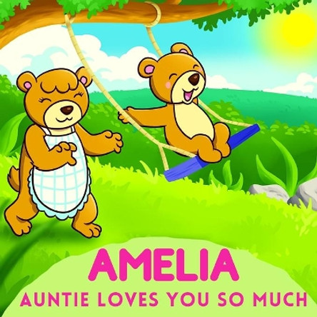 Amelia Auntie Loves You So Much: Aunt & Niece Personalized Gift Book to Cherish for Years to Come by Sweetie Baby 9798736110360