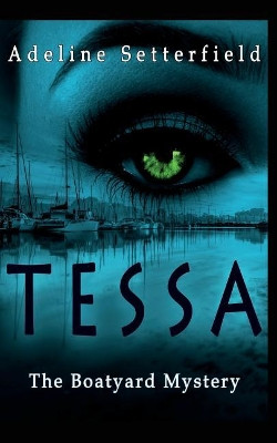 Tessa: The Boatyard Mystery by Adeline Setterfield 9781988719153